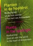 Rolf Roos, Joke 'T Hart - Planten in de hoofdrol / Plants in the spotlight Biodiversiteit uit de hele wereld in het hart van Amsterdam, catalogus / Biodiversity from all over the world in the heart of Amsterdam, catalogue