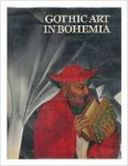 Ferdinand Seibt; Erich Bachmann; Karl M Swoboda - Gothic Art in Bohemia : Architecture, Sculpture and Painting