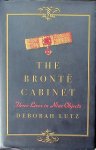 Lutz, Deborah - The Brontë Cabinet. Three Lives in Nine Objects