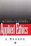 Winkler, Earl R. & Jerold R. Coombs (eds.) - Applied Ethics : a reader.