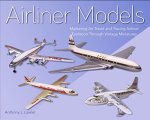 Anthony J. Lawler - Airliner Models Marketing Air Travel and Tracing Airliner Evolution Through Vintage Miniatures