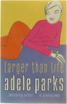 Adele Parks - Larger Than Life