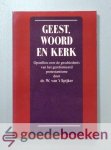 Spijker, Dr. W. van t - Geest, Woord en Kerk --- Opstellen over de geschiedenis van het gereformeerd protestantisme
