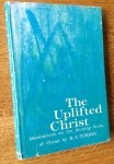 Torrey, R.A. - THE UPLIFTED CHRIST - Meditations on the Atoning Work of Christ