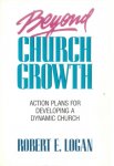 Logan, Robert E. - Beyond church growth - Action plans for developing a dynamic church