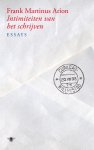 Frank Martinus Arion - Intimiteiten van het schrijven essays