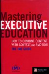 Paul Strebel, Tracey Keys (ed.) - Mastering Executive Education  - How to combine content with context and emotion