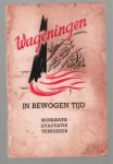 Waert, G. van. - Wageningen in bewogen tijd, Een reportage door: