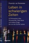 Rootselaar, Florentijn van - Leben in Schwierigen Zeiten: 15 Philosophen über Klimawandel, Fake News und andere Dingen, die uns den Schlaf raube