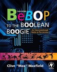 Maxfield, Clive - Bebop to the Boolean Boogie An Unconventional Guide to Electronics