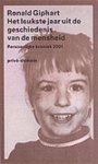 Giphart , Ronald .  [ isbn 9789029522298 ] - Het  Leukste  Jaar  Uit  de  Geschiedenis  van  de  Mensheid . ( Persoonlijke kroniek 2001 . Privé domein nr 247 . ) Compleet met buikbandje .