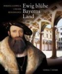 LANGER, BRIGITTE UND KATHARINA HEINEMANN. - Ewig blühe Bayerns Land. Herzog Ludwig X. und die Renaissance