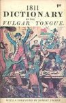 - Dirtionary of the vulgar tongue. Unabridged from the original 1811 edition with a foreword by Robert Cromie - Dirtionary of the vulgar tongue. Unabridged from the original 1811 edition with a foreword by Robert Cromie