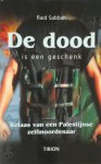 Raid Sabbah - De dood is een geschenk relaas van een Palestijnse zelfmoordenaar