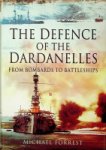 Forrest, M - The Defence of the Dardanelles From Bombards to Battleships