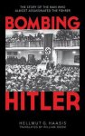 Haasis, Helmut G. - Bombing Hitler : the Story of the man who almost assassinated the Fuhrer.