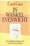 Gino, Carol - In wankel evenwicht - een epileptisch meisje vecht voor een normaal leven
