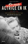 Brigit Kooijman - De oude actrice en ik of Het verborgen leven van Elisabeth Andersen