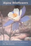 Strickler, Dee - Alpine Wildflowers: Showy Wildflowers of the Alpine and Subalpine Areas of the Rocky Mountain States