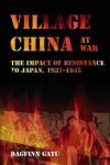 Gatu, Dagfinn. - Village China at war : the impact of resistance to Japan, 1937-1945