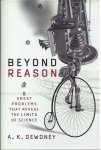 Dewdney, A.K - Beyond Reason: Eight great problems that reval the limits of Science