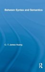 Cheng-Teh James Huang - Between Syntax and Semantics