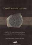 Mar a Montserrat Camacho  ngeles - Descifrando el cosmos : an lisis de cuatro cosmogramas precolombinos mesoamericanos