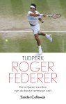Sander Collewijn - Tijdperk Roger Federer De briljante carrière van de beste tennisser ooit