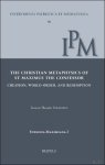 Torstein Theodor Tollefsen - Christian Metaphysics of St Maximus the Confessor. Creation, World-Order, and Redemption