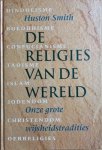 Smith, Huston - DE RELIGIES VAN DE WERELD. Onze grote wijsheidstradities.