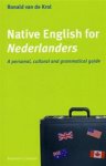 Krol, Ronald van de - Native English for Nederlanders / a personal, cultural and grammatical guide