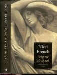 French, Nicci .Vertaling door:  Molly van Gelder  en Eelco Vijzelaar - Vang me als ik val .. Je bent een wervelwind . Je bent succesvol. Je leeft groots en meeslepend , maar wie vangt je als je valt