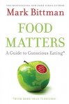 Bittman, Mark - Food Matters / A Guide to Conscious Eating With More Than 75 Recipes