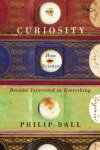 Philip Ball 44450 - Curiosity How Science Became Interested in Everything
