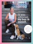 Judith Noordzij - Ik was advocaat. Nu ben ik mezelf. - Een inspirerende gids om ook jezelf te worden