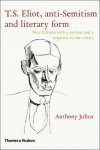 Anthony Julius 139317 - T. S. Eliot, anti-Semitism, and literary form New edition with preface and a response to the critics