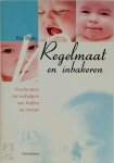 Ria Blom - Blom, Regelmaat en inbakeren, 4e voorkomen en verhelpen van huilen en onrust