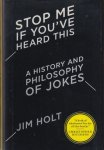 Holt, Jim - Stop Me If You've Heard This. A History and Philosophy of Jokes.