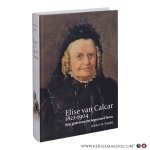 Faber, Annette. - Elise van Calcar (1822–1904). Een gedreven en begeesterd leven.