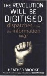 Brooke, Heather - The Revolution will be Digitised: Dispatches from the information War