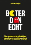 Jane McGonigal - Beter dan echt: hoe games ons gelukkiger, slimmer en socialer maken