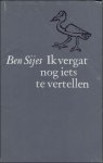 SIJES, Ben. - IK VERGAT NOG IETS TE VERTELLEN.