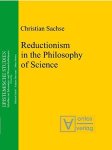 Sachse, Christian: - Reductionism in the Philosophy of Science (Epistemische Studien / Schriften zur Erkenntnis- und Wissenschaftstheorie, Band 11)