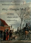 Wilfried Uitterhoeve - 1813: Haagse bluf De korte chaos van de vrijwording Wilfried Uitterhoeve - 1813: Haagse bluf De korte chaos van de vrijwording