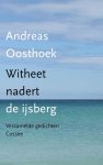 Andreas Oosthoek - Witheet nadert de ijsberg Verzamelde gedichten