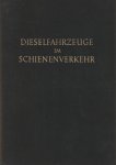 Meyer, Otto - Dieselfahrzeuge im Schienenverkehr. Eine vergleichende Betrachtung gegenüber Dampf- und elektrischer Zugförderung.