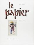 Lucien X. Polastron - Le Papier: 2000 ans d'histoire et de savoir-faire