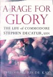 Kay, James T. De - A Rage for Glory: The Life of Commodore Stephen Decatur, USN
