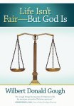 Wilbert Donald Gough - Life isn't Fair But God is