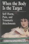 Farber, Saron Klayman - When the Body Is the Target / Self-Harm, Pain, and Traumatic Attachments
